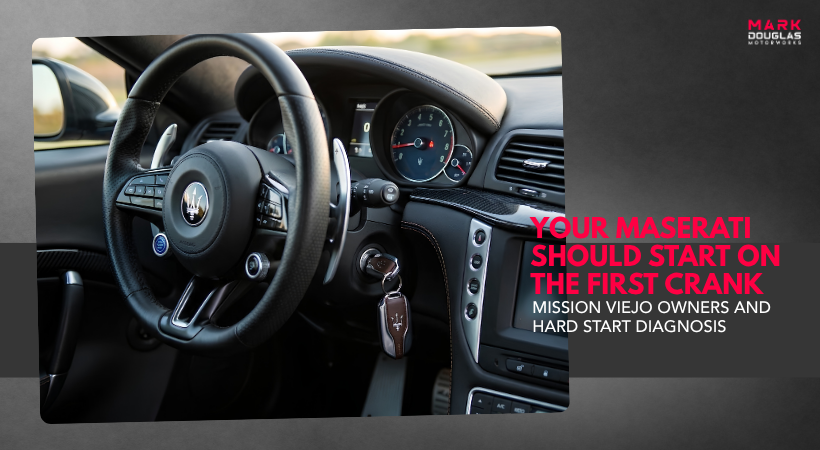 Your Maserati Should Start on the First Crank — Mission Viejo Owners and Hard Start Diagnosis