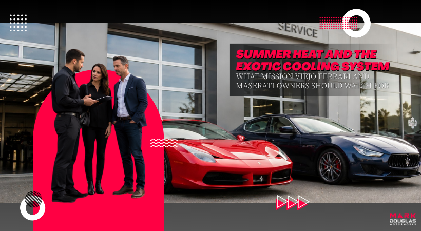 Summer Heat and the Exotic Cooling System – What Mission Viejo Ferrari and Maserati Owners Should Watch For