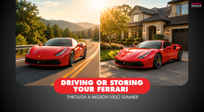 Driving or Storing Your Ferrari Through a Mission Viejo Summer