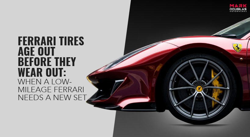 Ferrari Tires Age Out Before They Wear Out When a Low-Mileage Ferrari Needs a New Set